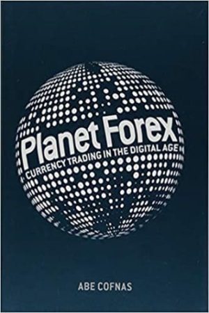 Planet Forex: Currency Trading in the Digital Age