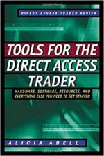 Tools for the Direct Access Trader: Hardware, Software, Resources, and Everything Else You Need to Get Started