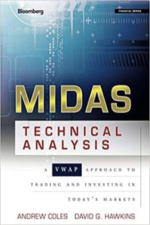 MIDAS Technical Analysis: A VWAP Approach to Trading and Investing in Today’s Markets