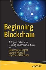 Beginning Blockchain: A Beginner’s Guide to Building Blockchain Solutions