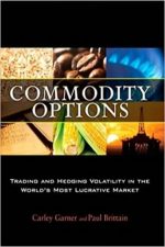 Commodity Options: Trading and Hedging Volatility in the World’s Most Lucrative Market