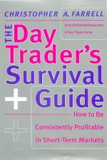 The Day Trader’s Survival Guide: How to Be Consistently Profitable in Short-Term Markets