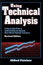 Using Technical Analysis: A Step-by-Step Guide to Understanding and Applying Stock Market Charting Techniques