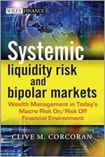 Systemic Liquidity Risk and Bipolar Markets: Wealth Management in Today’s Macro Risk On / Risk Off Financial Environment