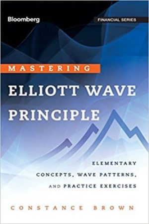 Mastering Elliott Wave Principle: Elementary Concepts, Wave Patterns, and Practice Exercises