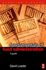 Fundamentals of Fund Administration: A Complete Guide from Fund Set Up to Settlement and Beyond