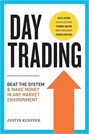 Day Trading: Beat The System and Make Money in Any Market Environment