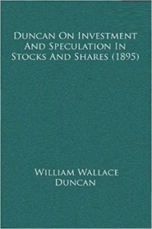 Duncan On Investment And Speculation In Stocks And Shares