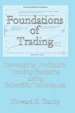 Foundations of Trading: Developing Profitable Trading Systems Using Scientific Techniques