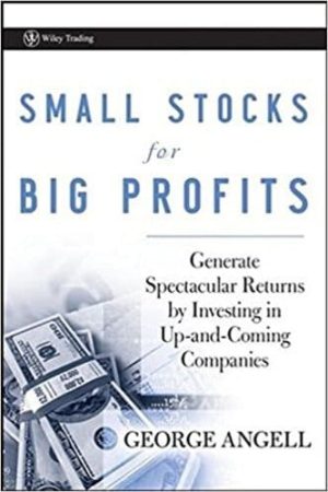 Small Stocks for Big Profits: Generate Spectacular Returns by Investing in Up-and-Coming Companies