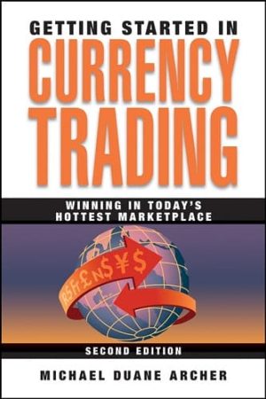 Getting Started in Currency Trading: Winning in Today’s Forex Market