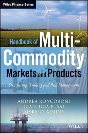 Handbook of Multi-Commodity Markets and Products: Structuring, Trading and Risk Management