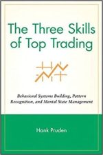 The Three Skills of Top Trading: Behavioral Systems Building, Pattern Recognition, and Mental State Management