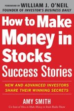 How to Make Money in Stocks Success Stories: New and Advanced Investors Share Their Winning Secrets