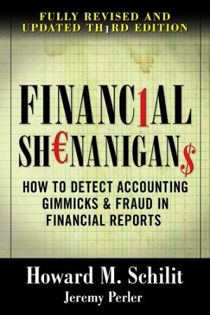 Financial Shenanigans: How to Detect Accounting Gimmicks & Fraud in Financial Reports