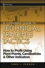 A Complete Guide to Technical Trading Tactics: How to Profit Using Pivot Points, Candlesticks & Other Indicators