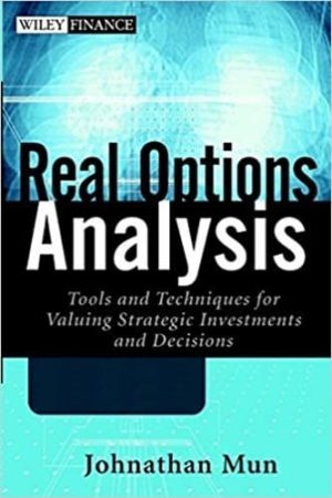 Real Options Analysis: Tools and Techniques for Valuing Strategic Investment and Decisions