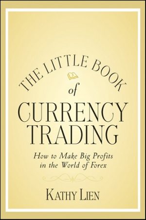 The Little Book of Currency Trading: How to Make Big Profits in the World of Forex