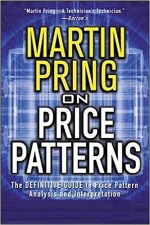 Pring on Price Patterns: The Definitive Guide to Price Pattern Analysis and Intrepretation