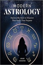 Modern Astrology: Harness the Stars to Discover Your Soul’s True Purpose