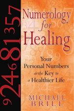 Numerology for Healing: Your Personal Numbers as the Key to a Healthier Life