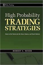 High Probability Trading Strategies: Entry to Exit Tactics for the Forex, Futures, and Stock Markets