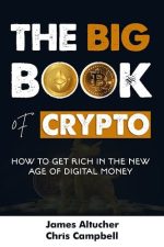 The Big Book of Crypto: How To Get Rich In The  New Age Of Digital Money