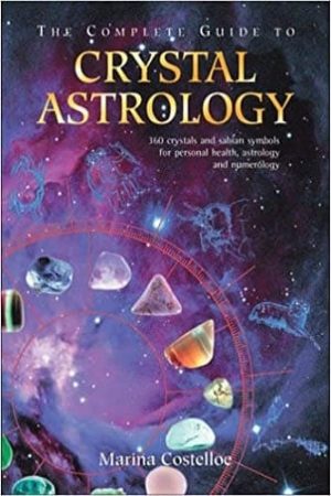 The Complete Guide to Crystal Astrology: 360 Crystals and Sabian Symbols for Personal Health, Astrology and Numerology