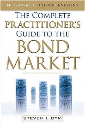 The Complete Practitioner’s Guide to the Bond Market