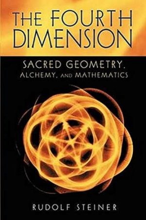 The Fourth Dimension: Sacred Geometry, Alchemy and Mathematics