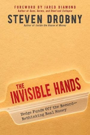 The Invisible Hands: Top Hedge Fund Traders on Bubbles, Crashes, and Real Money