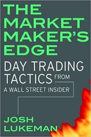 The Market Maker’s Edge: Day Trading Tactics From a Wall Street Insider