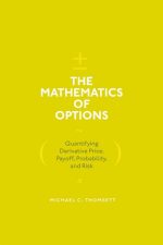 The Mathematics of Options: Quantifying Derivative Price, Payoff, Probability, and Risk