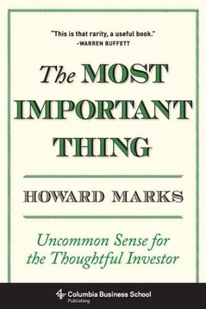 The Most Important Thing: Uncommon Sense for The Thoughtful Investor