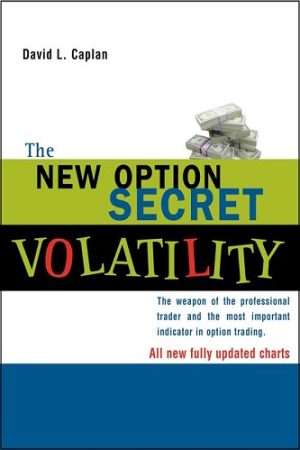 The New Option Secret – Volatility: The Weapon of the Professional Trader and the Most Important Indicator in Option Trading