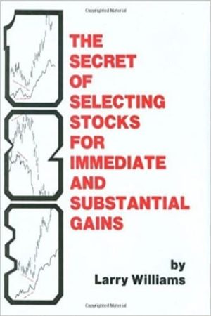 The Secrets of Selecting Stocks for Immediate and Substantial Gains