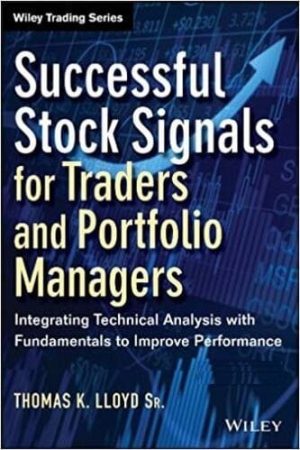 Successful Stock Signals for Traders and Portfolio Managers: Integrating Technical Analysis with Fundamentals to Improve Performance