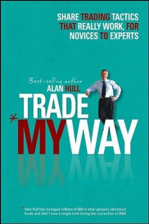 Trade My Way: Share Trading Tactics That Really Work for Novices to Experts