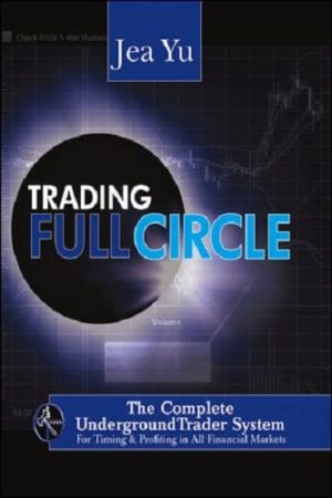 Trading FullCircle: The Complete UndergroundTrader System For Timing and Profiting in All Financial Markets