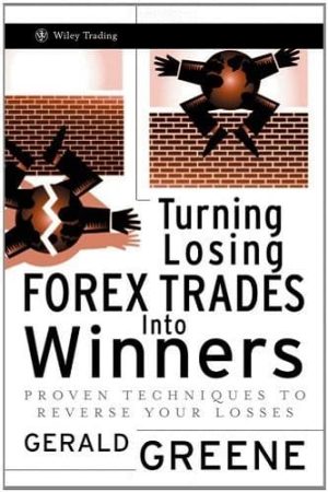 Turning Losing Forex Trades Into Winners: Proven Techniques to Reverse Your Losses
