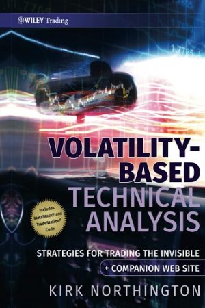 Volatility-Based Technical Analysis: Strategies for Trading the Invisible