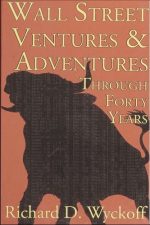 Wall Street Ventures and Adventures Through 40 Years