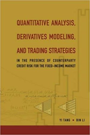 Quantitative Analysis, Derivatives Modeling, and Trading Strategies: In the Presence of Counterparty Credit Risk for the Fixed-Income Market