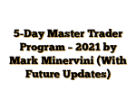 5-Day Master Trader Program – 2021 by Mark Minervini (With Future Updates)