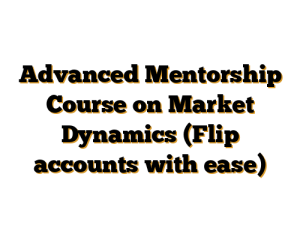 Advanced Mentorship Course on Market Dynamics (Flip accounts with ease)