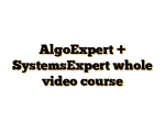 AlgoExpert + SystemsExpert whole video course