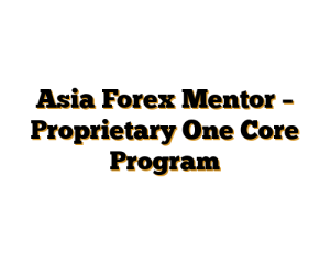 Asia Forex Mentor – Proprietary One Core Program