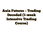 Axia Futures – Trading Decoded (1-week Intensive Trading Course)
