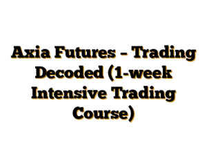 Axia Futures – Trading Decoded (1-week Intensive Trading Course)