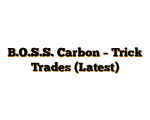 B.O.S.S. Carbon – Trick Trades (Latest)